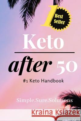 Keto After 50: #1 Keto Handbook: We made this easy. Meal Plans-Recipes all designed for your success. Simple. Sure. Solutions. Solving Keto with Quick Easy Recipes. A Diet Plan and Fulfilling Weight-L Frankie Jepsen 9781694469748 Independently Published