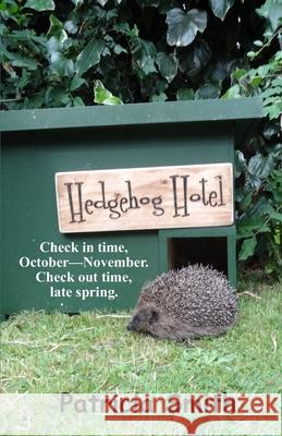 Hedgehog Hotel: Funny, true stories of a family's time as hedgehog carers. Patricia Smith 9781694525475 Independently Published