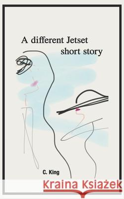 A different Jetset short story C. King 9781694607874 Independently Published