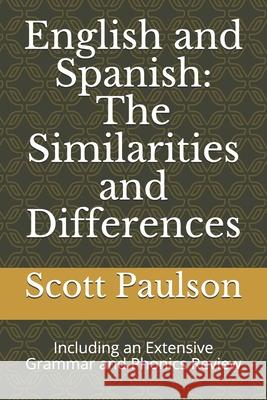 English and Spanish: The Similarities and Differences: Including an Extensive Grammar and Phonics Review Scott Paulson 9781694621788