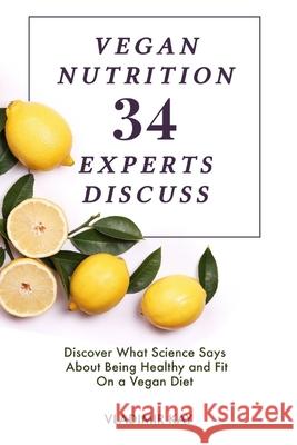 Vegan Nutrition: 34 Experts Discuss Ewen Ku Vladimir Kay 9781694633286 Independently Published