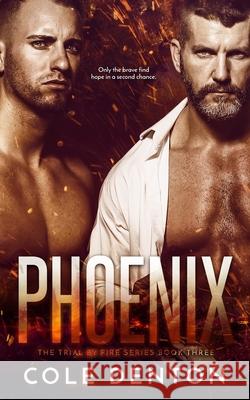 Phoenix: The Trial by Fire Series Book Three Cole Denton 9781694650474 Independently Published