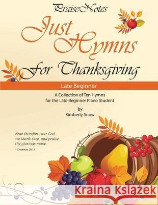Just Hymns for Thanksgiving Kurt Alan Snow Kimberly Rene Snow 9781694669629 Independently Published