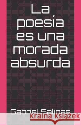 La poesía es una morada absurda Salinas, Gabriel 9781694697271 Independently Published