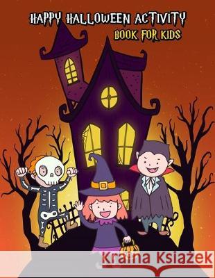Happy Halloween Activity Book For Kids: Fun Games: Dot To Dot, Word Search Puzzle, Coloring, Creative Writing, Find The Different Images, Maze Wendon Barnes 9781694698506