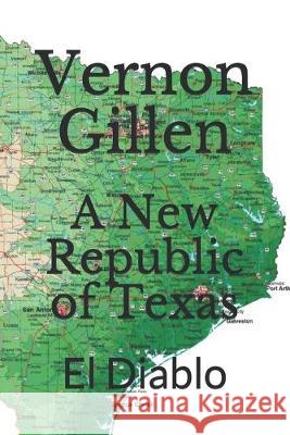 A New Republic of Texas: El Diablo Vernon Gillen 9781694737922 Independently Published