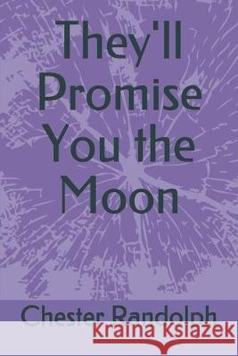 They'll Promise You the Moon Chester Randolph 9781694759542