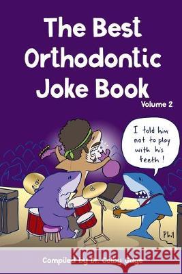 The Best Orthodontic Joke Book: Volume 2 Colby Gage 9781694762795
