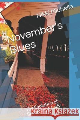 November's Blues: The Evolution of Becoming A Lady Nikki Michelle 9781694777102 Independently Published