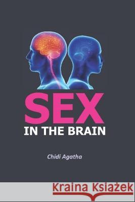 Sex in the Brain Agatha Chidi 9781694825599