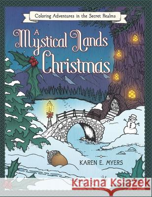 A Mystical Lands Christmas: Coloring Adventures in the Secret Realms Karen E Myers 9781694837554