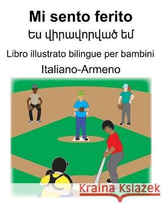 Italiano-Armeno Mi sento ferito/Ես վիրավորված եմ Libro illustrato Carlson, Suzanne 9781694852694