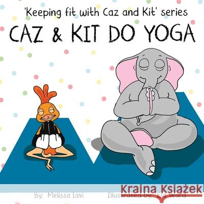 Caz and Kit do Yoga Ela Ward Melissa Lavi 9781694853622 Independently Published