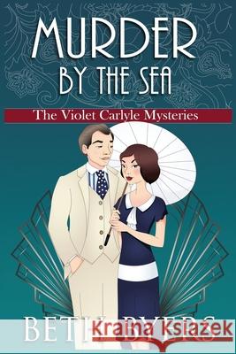 Murder by the Sea: A Violet Carlyle Cozy Historical Mystery Beth Byers 9781694866516