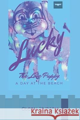 Lucky, The Love Puppy: A Day at the Beach Gloria Hudson Author Gloria Hudson 9781694872944