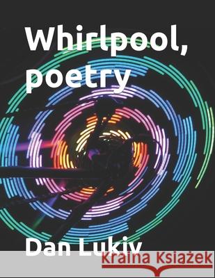 Whirlpool, poetry Dan Lukiv 9781694880109 Independently Published