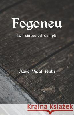 Fogoneu: Les vinyes del Temple Xesc Vidal Rubí 9781694900463 Independently Published