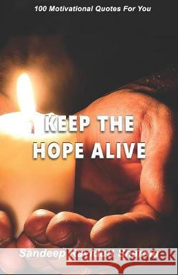 Keep The Hope Alive: 100 Motivational Quotes For You Sandeep Ravidutt Sharma 9781694912619