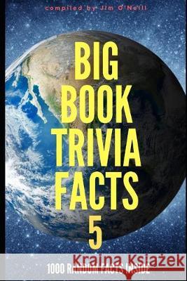 Big Book Trivia Facts: 1000 Random Facts Inside 4 Jim O'Neill 9781694913883 Independently Published