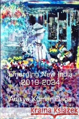 Emerging New India: 2019-2024 Aditya Kumar Daga 9781694933676 Independently Published