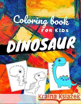 Dinosaur coloring book for kids: Perfect Dinosaurs coloring books for kids ages 4-8 years - Improve creative idea and Relaxing (Book4) Nicenurse Book 9781694938121 Independently Published