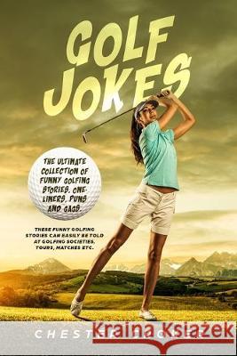 Golf Jokes: The Ultimate Collection Of Funny Golfing Jokes Chester Croker 9781694940766 Independently Published