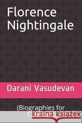 Florence Nightingale: (Biographies for Children) Darani Vasudevan 9781694956859