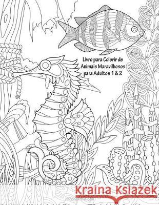 Livro para Colorir de Animais Maravilhosos para Adultos 1 & 2 Nick Snels 9781694974266 Independently Published