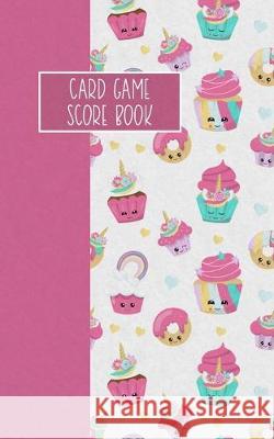 Card Game Score Book: For Tracking Your Favorite Games - Unicorn Cupcakes Reese Mitchell 9781694976017 Independently Published