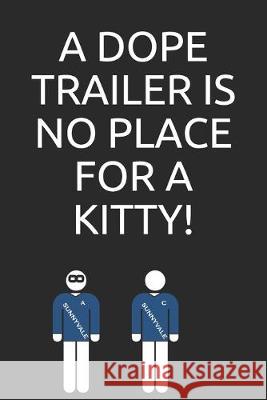 A dope trailer is no place for a kitty! Global Notebook 9781694993083 Independently Published