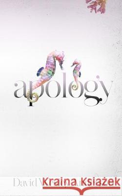 Apology David Wesley Anderson 9781694994431 Independently Published