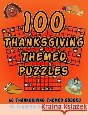 100 Thanksgiving Themed Puzzles: Celebrate The Thanksgiving Holiday By Doing FUN Puzzles! LARGE PRINT, 60 Thanksgiving Themed Sudoku Puzzles, PLUS 40 On Target Puzzles 9781695000056 Independently Published