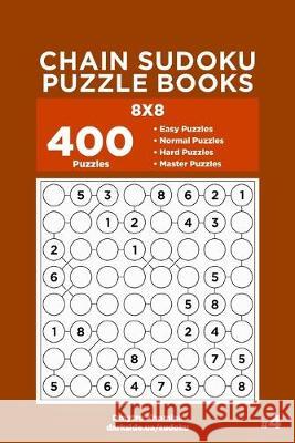 Chain Sudoku Puzzle Books - 400 Easy to Master Puzzles 8x8 (Volume 4) Dart Veider Dmytro Khomiak 9781695016316 Independently Published