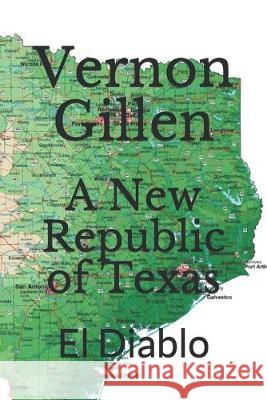 A New Republic of Texas: El Diablo Vernon Gillen 9781695022188 Independently Published