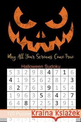May All Your Screams Come True Halloween Sudoku: Halloween Themed Puzzles Book Number Solve for Kids and Adults Puzzle Peace 9781695027190