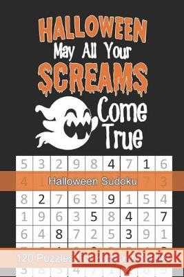 Halloween May All Your Screams Come True, Halloween Sudoku: Themed Puzzles Book Number Solve for Kids and Adults Puzzle Peace 9781695028951
