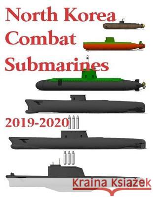 North Korea Combat Submarines: 2019 - 2020 Luis Ayala 9781695031319