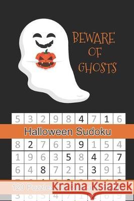 Beware of Ghosts Halloween Sudoku: Halloween Themed Puzzles Book Number Solve for Kids and Adults Puzzle Peace 9781695033764