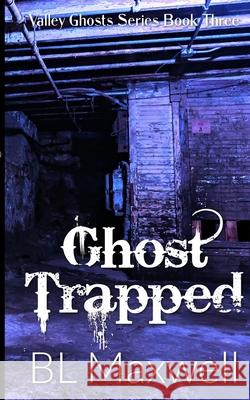 Ghost Trapped Bl Maxwell 9781695034945 Independently Published