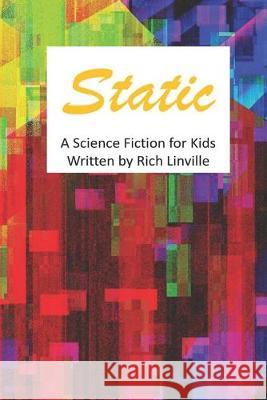 Static a Science Fiction for Kids Rich Linville 9781695040915 Independently Published