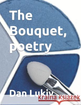 The Bouquet, poetry Dan Lukiv 9781695050198 Independently Published