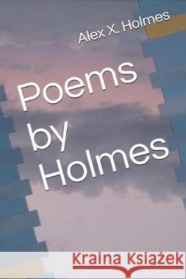 Poems by Holmes Alex X. Holmes 9781695053410