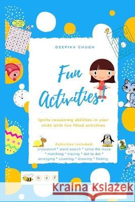 Fun Activities - Ignite reasoning abilities in your child with fun filled activities Deepika Chugh 9781695057074