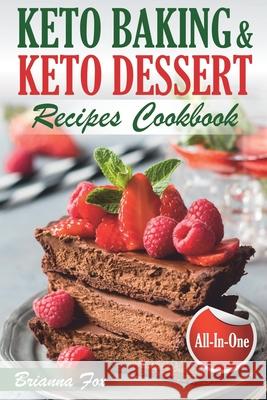 Keto Baking and Keto Dessert Recipes Cookbook: Low-Carb Cookies, Fat Bombs, Low-Carb Breads and Pies (keto diet cookbook, healthy dessert ideas, keto diet for diabetics, healthy sweets for adults) Anthony Green, Brianna Fox 9781695073807 Independently Published