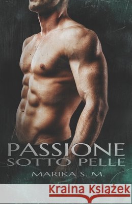Passione Sotto Pelle Marika S 9781695093881 Independently Published