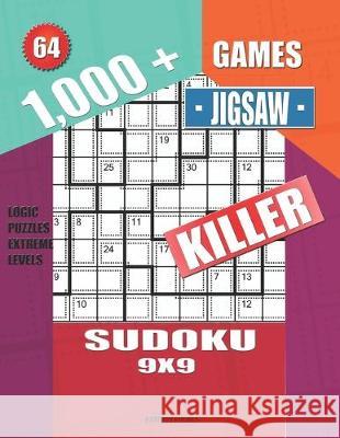1,000 + Games jigsaw killer sudoku 9x9: Logic puzzles extreme levels Basford Holmes 9781695126077