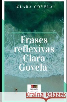 Frases Reflexivas Clara Govela Clara Govela 9781695126442