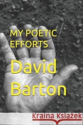My Poetic Efforts David Rhea Barton 9781695200043 Independently Published