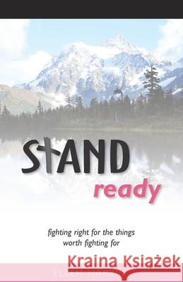 STAND ready: fighting right for the things worth fighting for Ellen Harbin 9781695233805 Independently Published