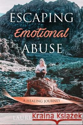 Escaping Emotional Abuse: A healing journey Lauren Matthias 9781695234512